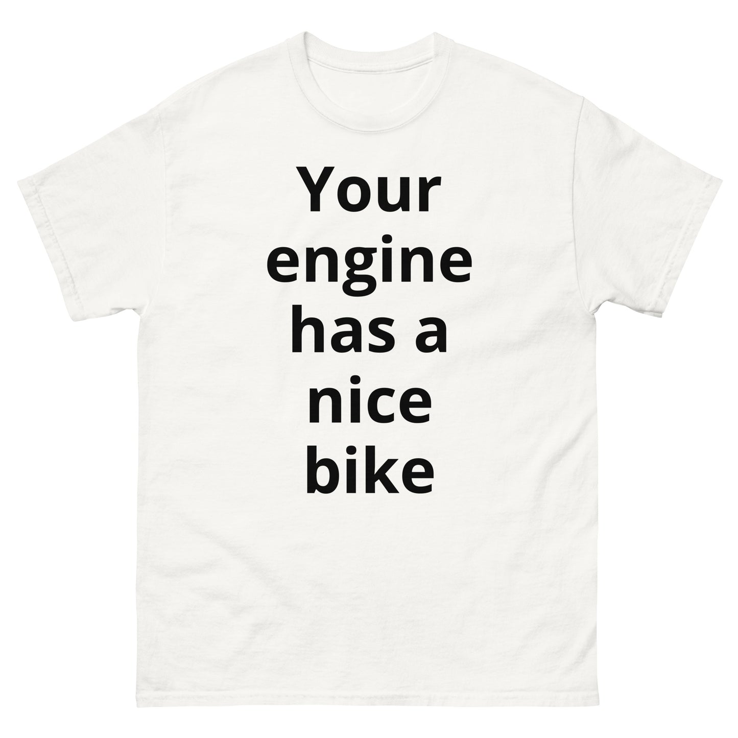 "Your engine has a nice bike BL" Men's classic tee